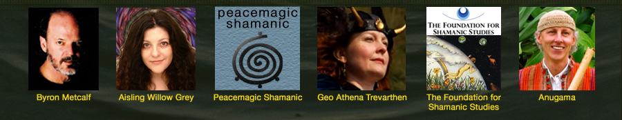 The Shamanic Music Store, Aisling Willow Grey, The Foundation for Shamanic Studies, Peacemagic Shamanic, Geo Cameron, Geo Trevarthen, Byron Metcalf, Anugama