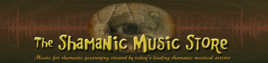 The Shamanic Music Store - Music for Shamanic Journeying